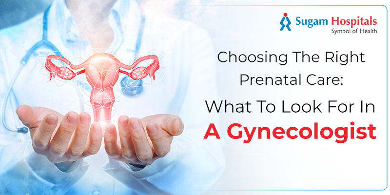 Choosing The Right Prenatal Care: What To Look For In A Gynecologist