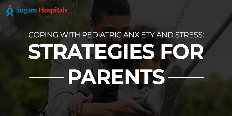 Coping with Pediatric Anxiety and Stress: Strategies for Parents